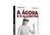 A Ágora e o Algoritmo - Direito e Democracia na era digital